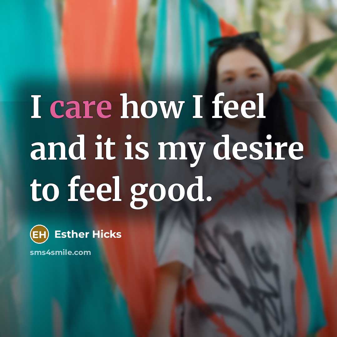 “I care how I feel and it is my desire…” quote by Esther Hicks