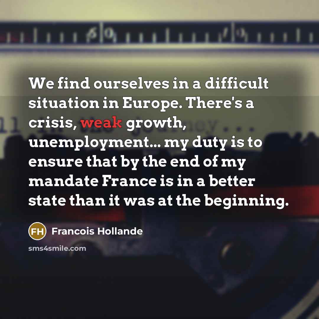 “We find ourselves in a difficult situation in Europe. There's…” quote by Francois Hollande