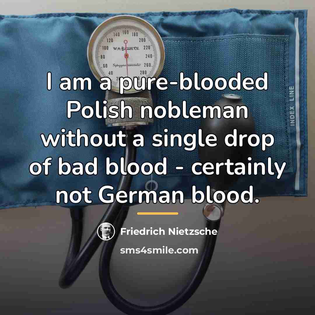 “I am a pure-blooded Polish nobleman without a single drop…” quote by Friedrich Nietzsche