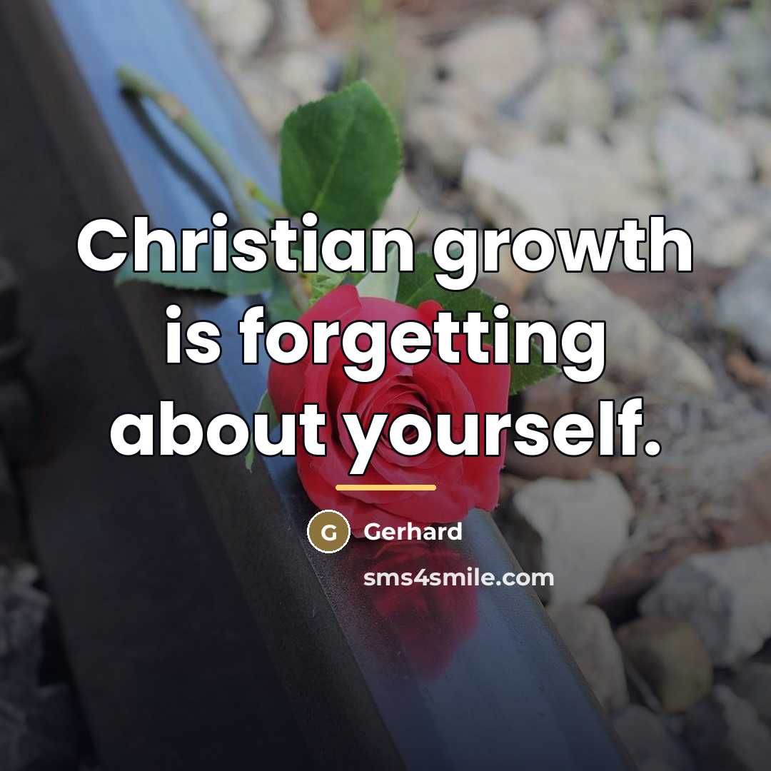 “Christian growth is forgetting about yourself.…” quote by Gerhard