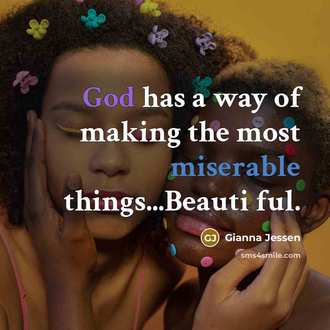 “God has a way of making the most miserable things...Beauti…” quote by Gianna Jessen