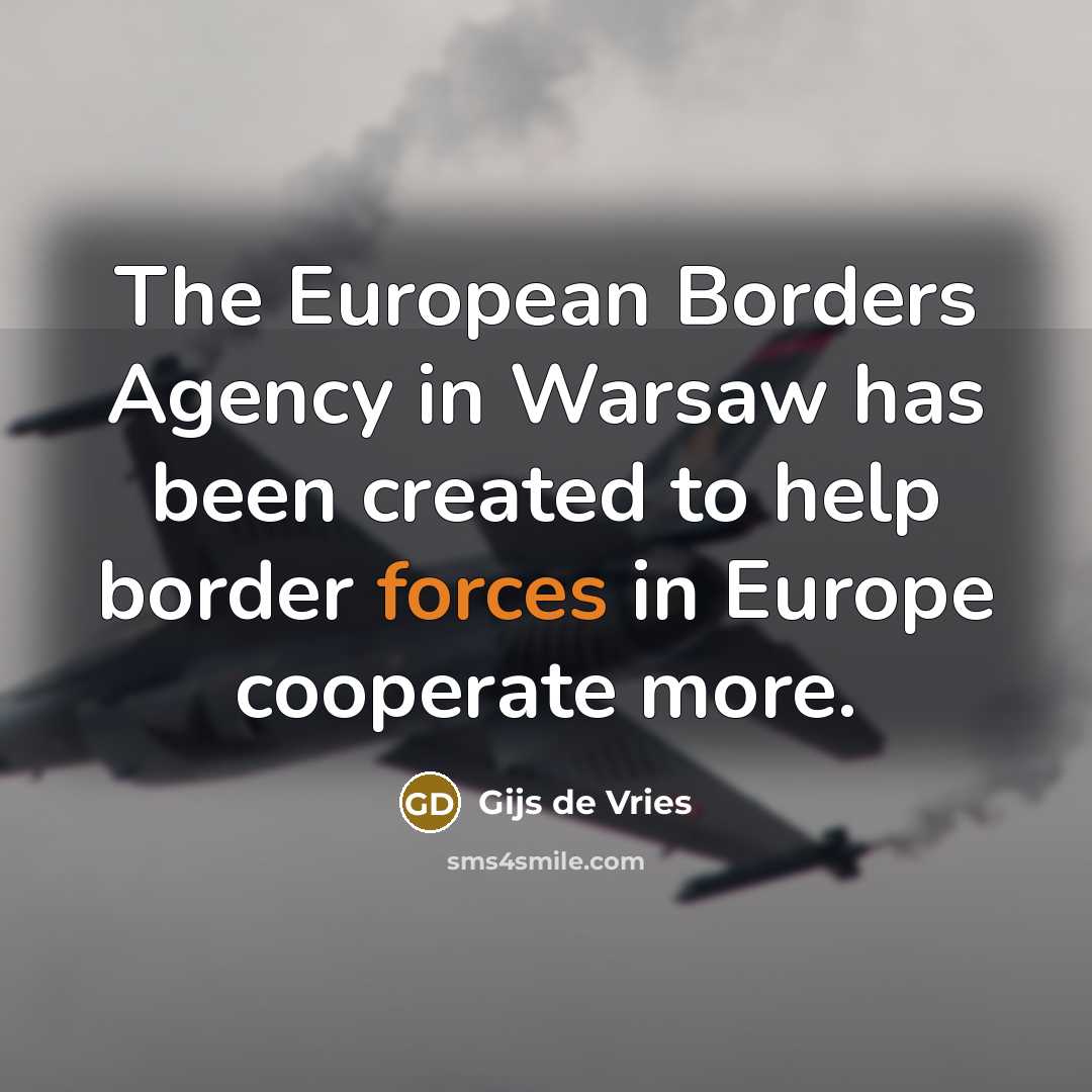 “The European Borders Agency in Warsaw has been created to…” quote by Gijs de Vries