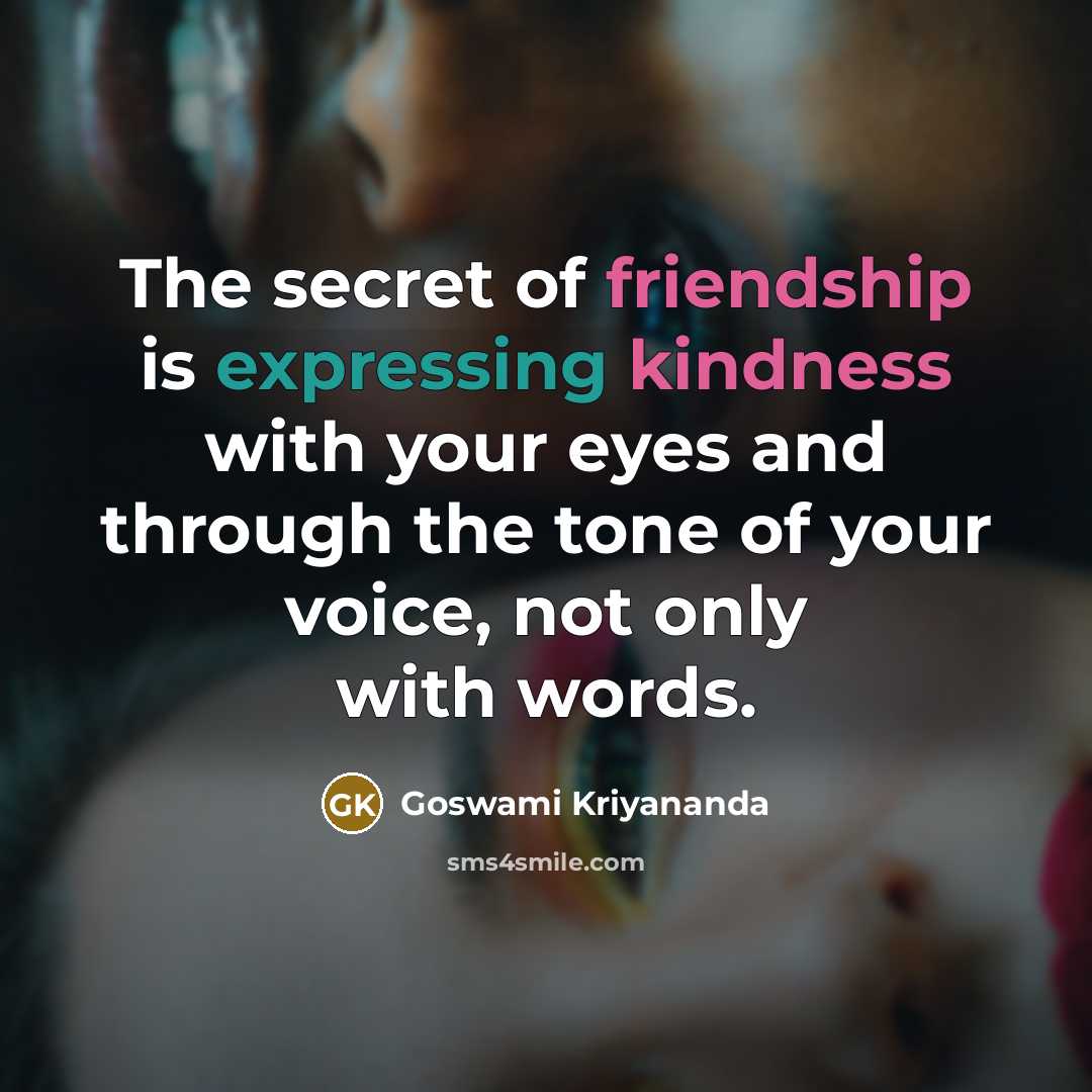 “The secret of friendship is expressing kindness with your eyes…” quote by Goswami Kriyananda