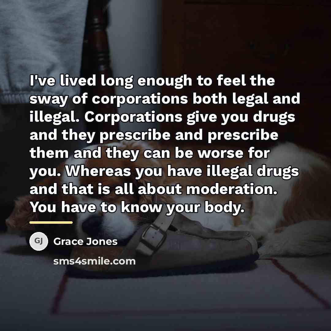 “I've lived long enough to feel the sway of corporations…” quote by Grace Jones