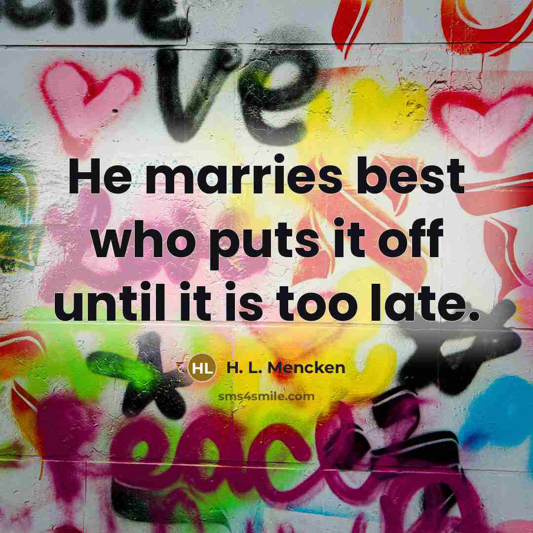 “He marries best who puts it off until it is…” quote by H. L. Mencken