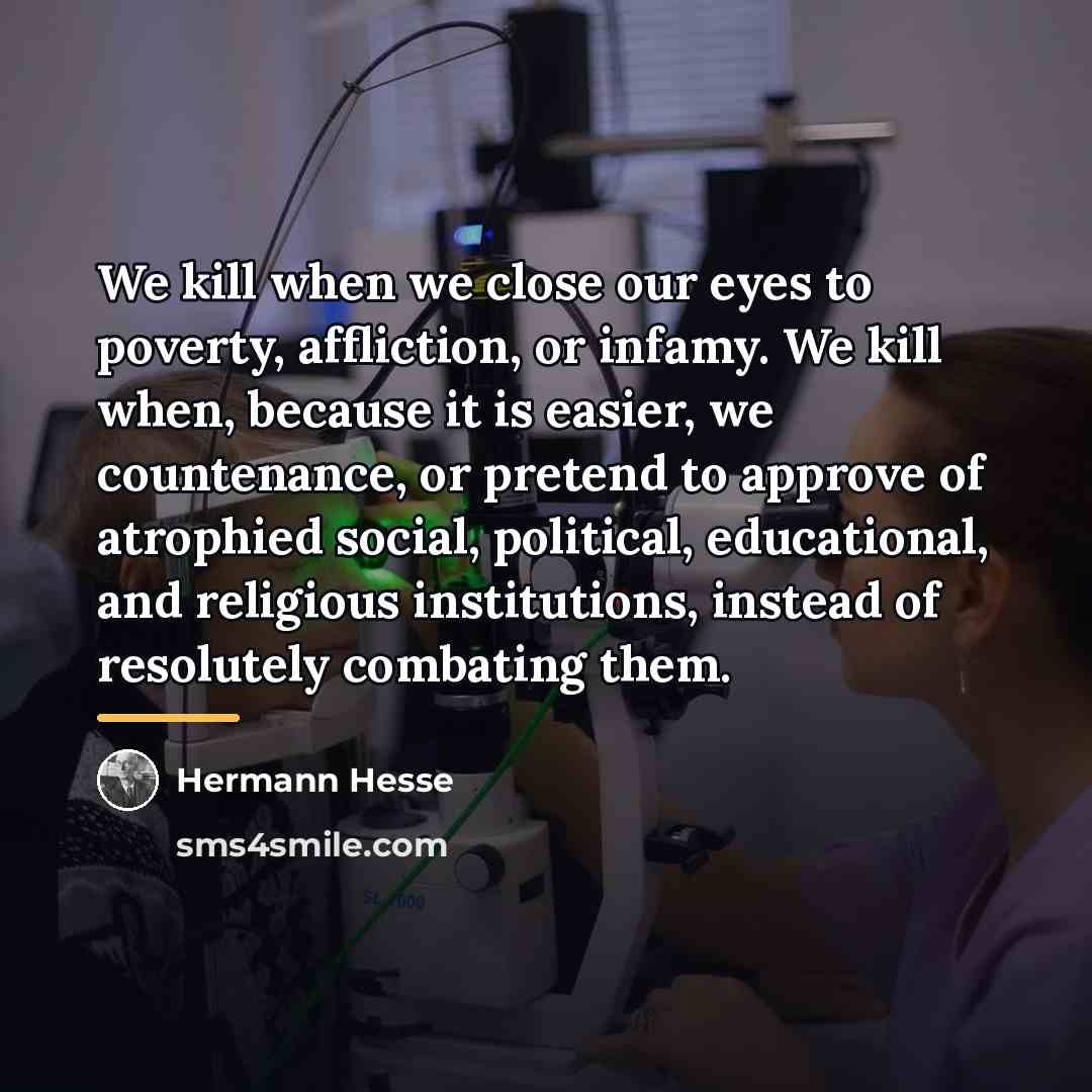 “We kill when we close our eyes to poverty, affliction,…” quote by Hermann Hesse