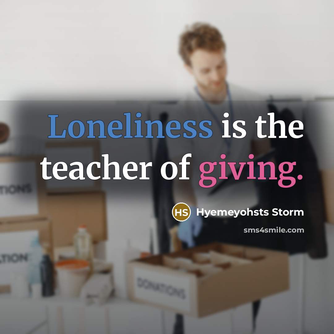 “Loneliness is the teacher of giving.…” quote by Hyemeyohsts Storm
