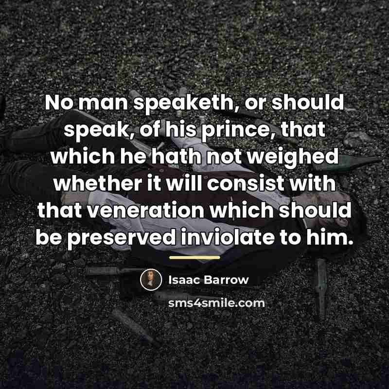 “No man speaketh, or should speak, of his prince, that…” quote by Isaac Barrow