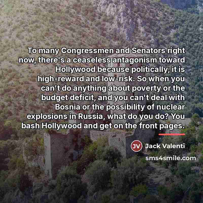 “To many Congressmen and Senators right now, there's a ceaseless…” quote by Jack Valenti