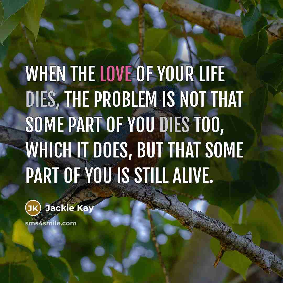 “When the love of your life dies, the problem is…” quote by Jackie Kay