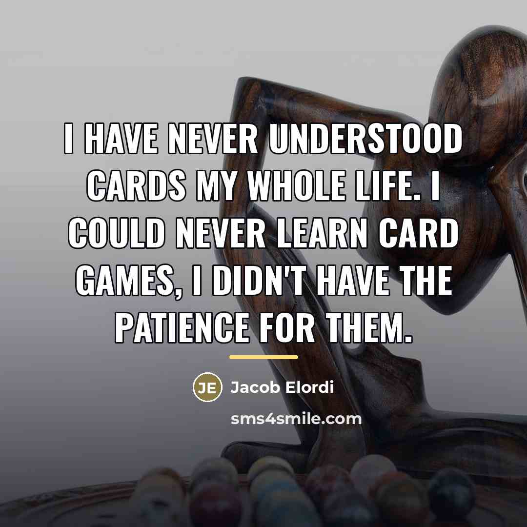 “I have never understood cards my whole life. I could…” quote by Jacob Elordi