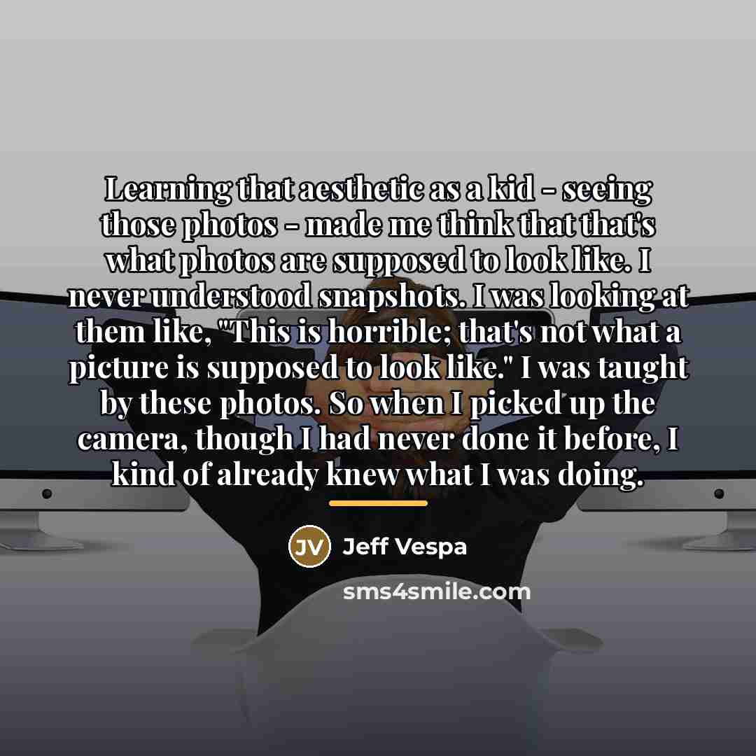 “Learning that aesthetic as a kid - seeing those photos…” quote by Jeff Vespa