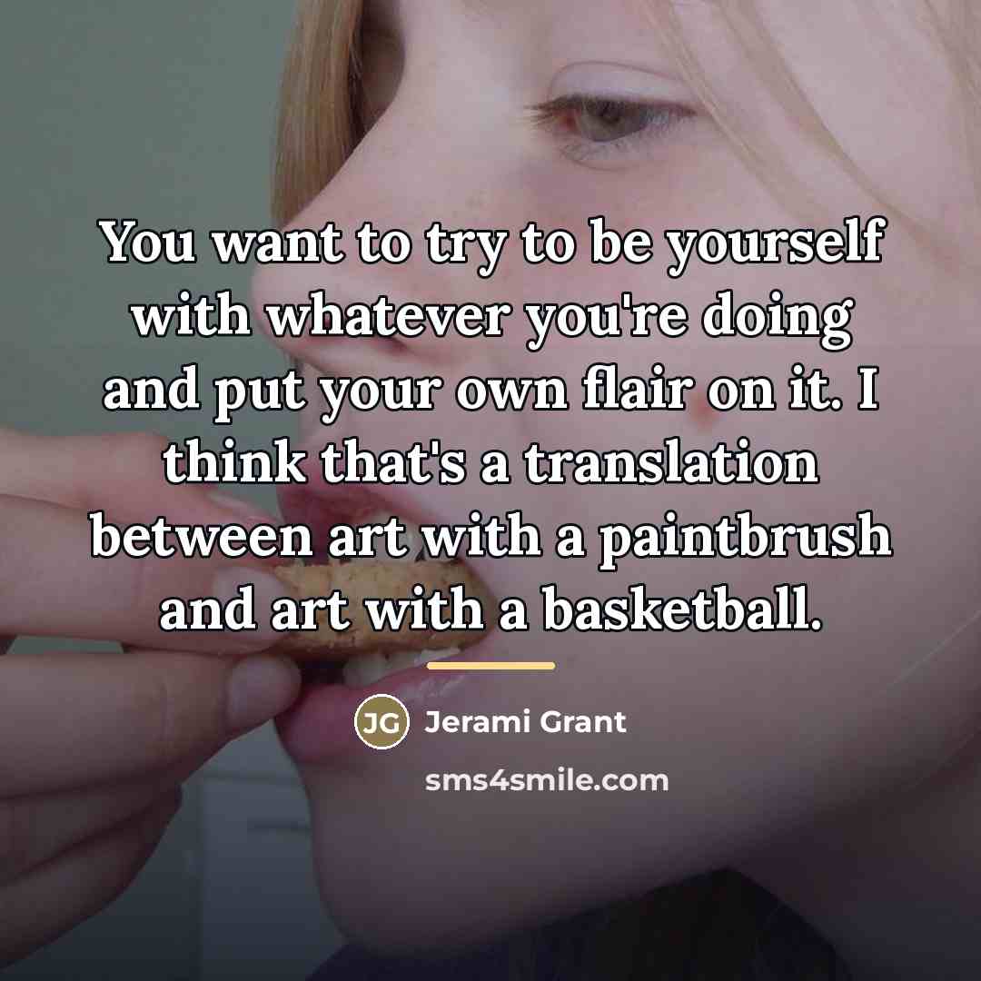 “You want to try to be yourself with whatever you're…” quote by Jerami Grant