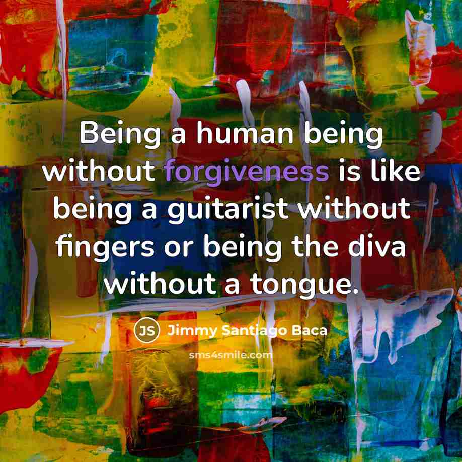 “Being a human being without forgiveness is like being a…” quote by Jimmy Santiago Baca