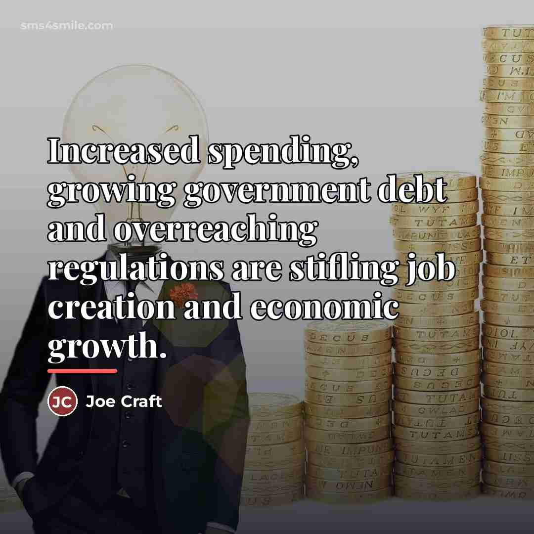 “Increased spending, growing government debt and overreaching regulations are stifling…” quote by Joe Craft