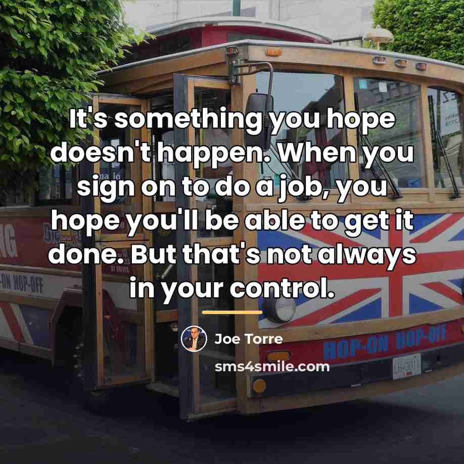 “It's something you hope doesn't happen. When you sign on…” quote by Joe Torre