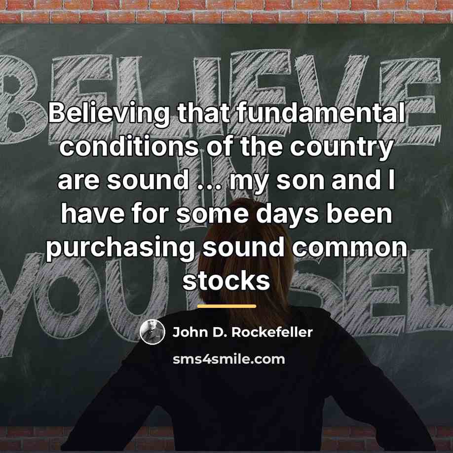 “Believing that fundamental conditions of the country are sound ...…” quote by John D. Rockefeller
