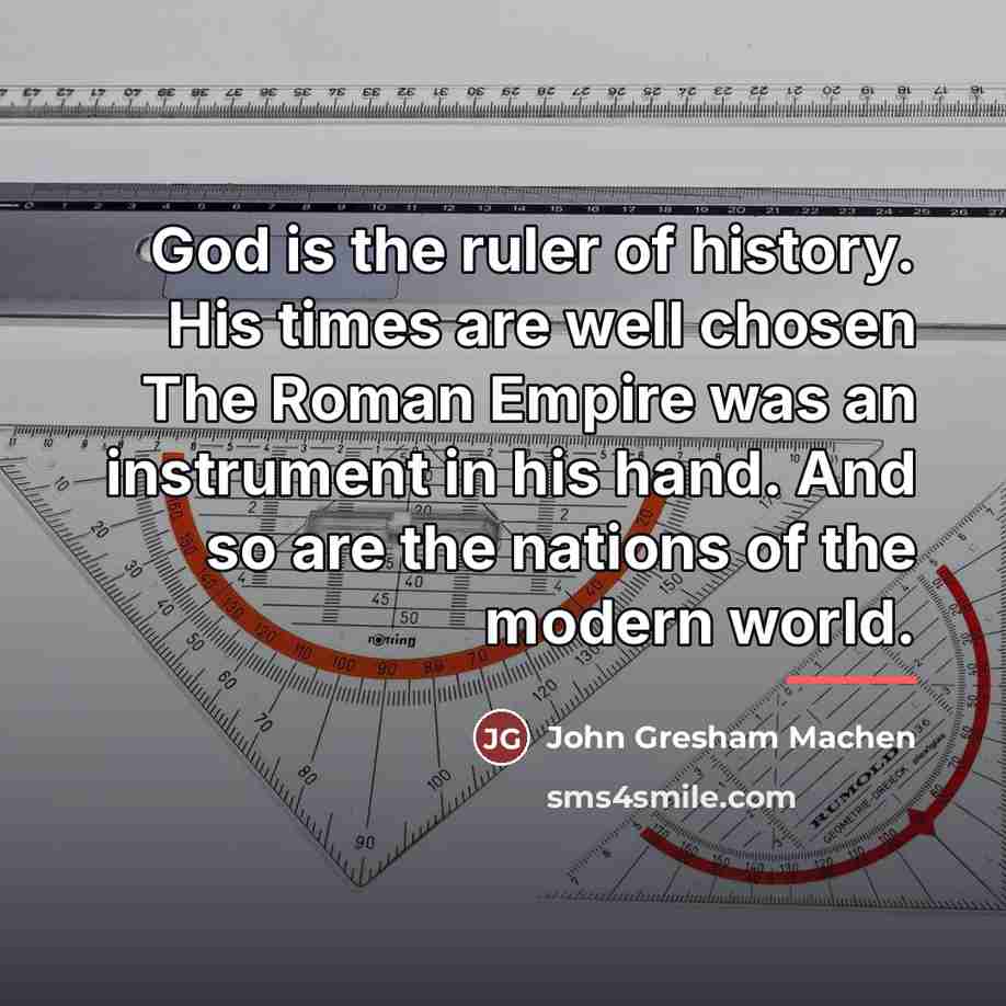 “God is the ruler of history. His times are well…” quote by John Gresham Machen