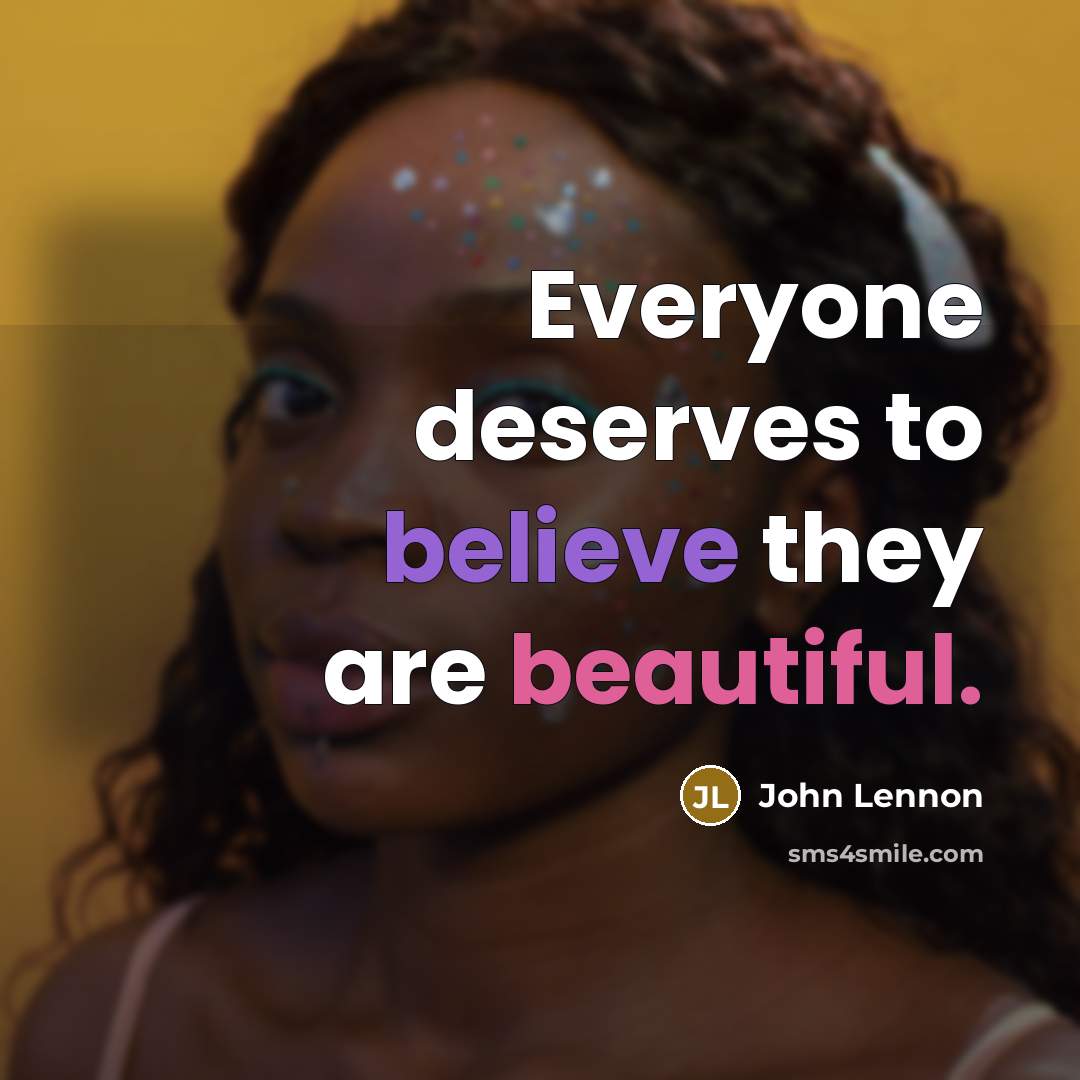 “Everyone deserves to believe they are beautiful.…” quote by John Lennon