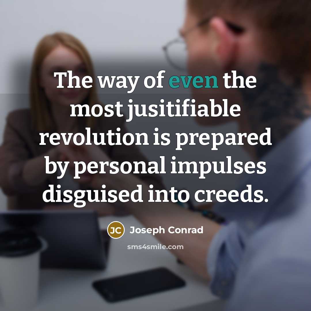 “The way of even the most jusitifiable revolution is prepared…” quote by Joseph Conrad