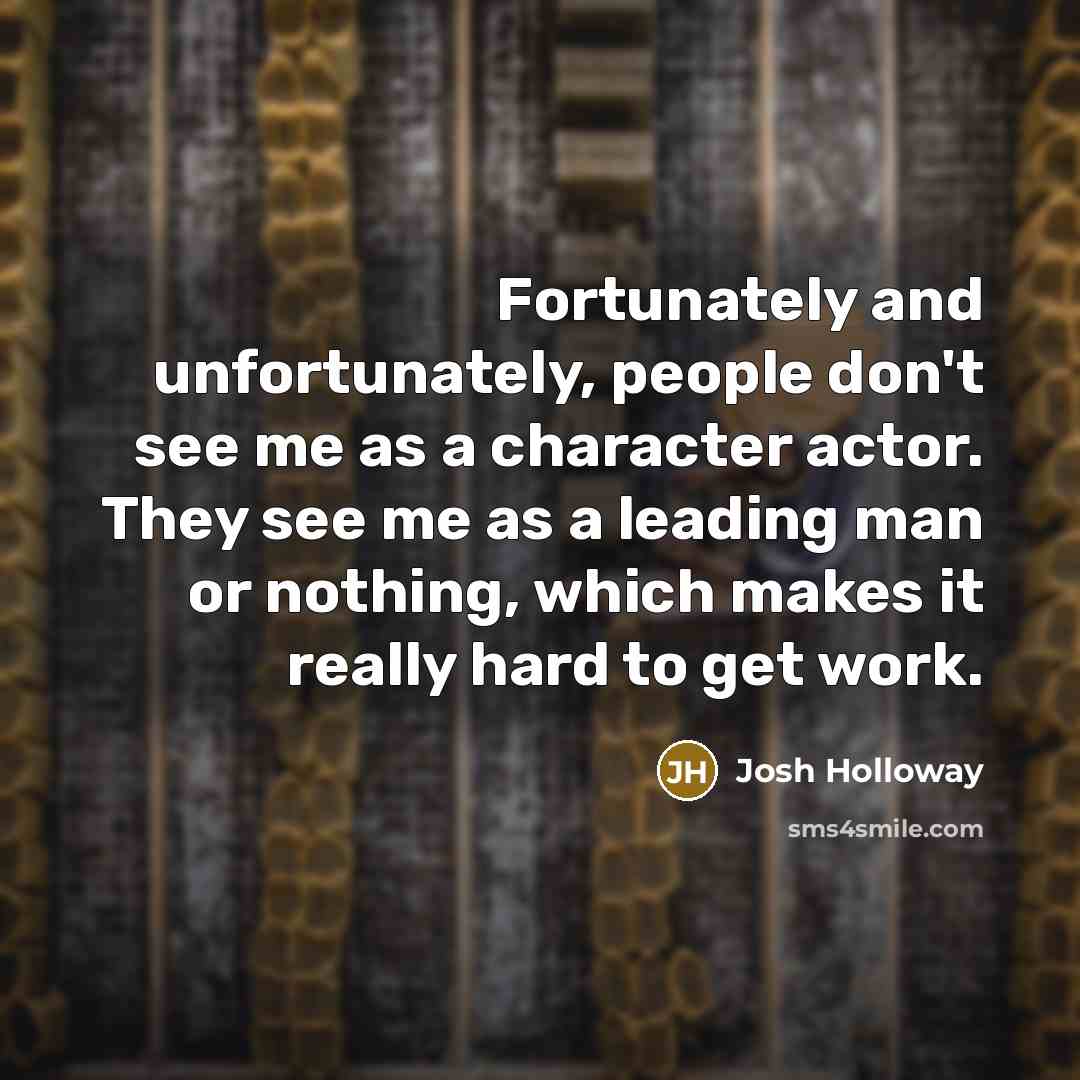 “Fortunately and unfortunately, people don't see me as a character…” quote by Josh Holloway