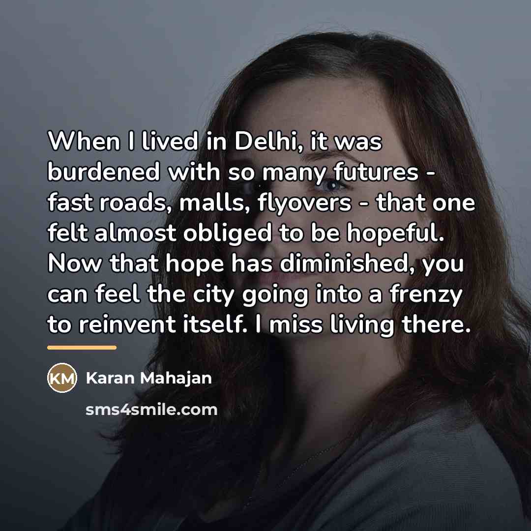 “When I lived in Delhi, it was burdened with so…” quote by Karan Mahajan
