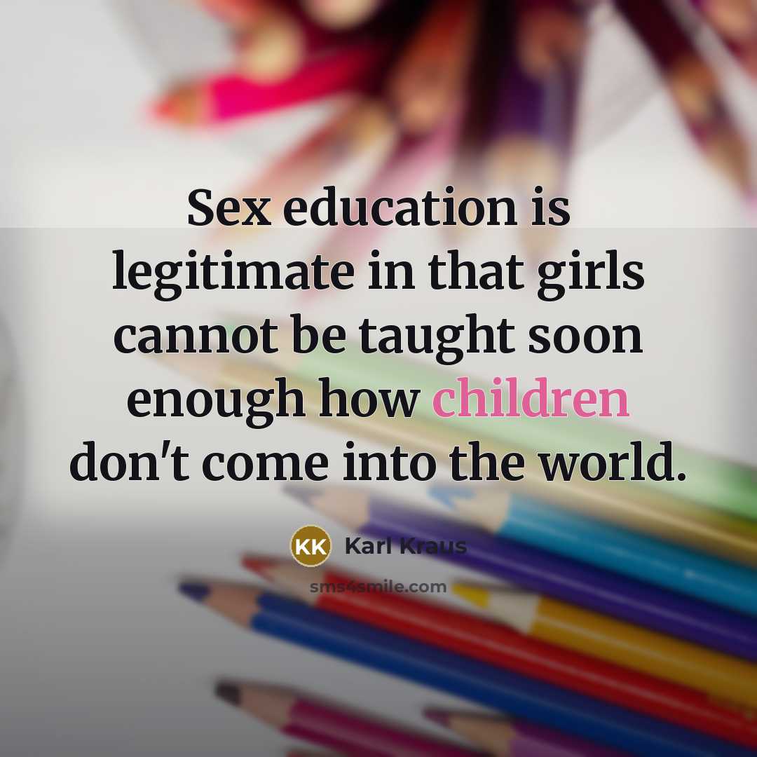 “Sex education is legitimate in that girls cannot be taught…” quote by Karl Kraus