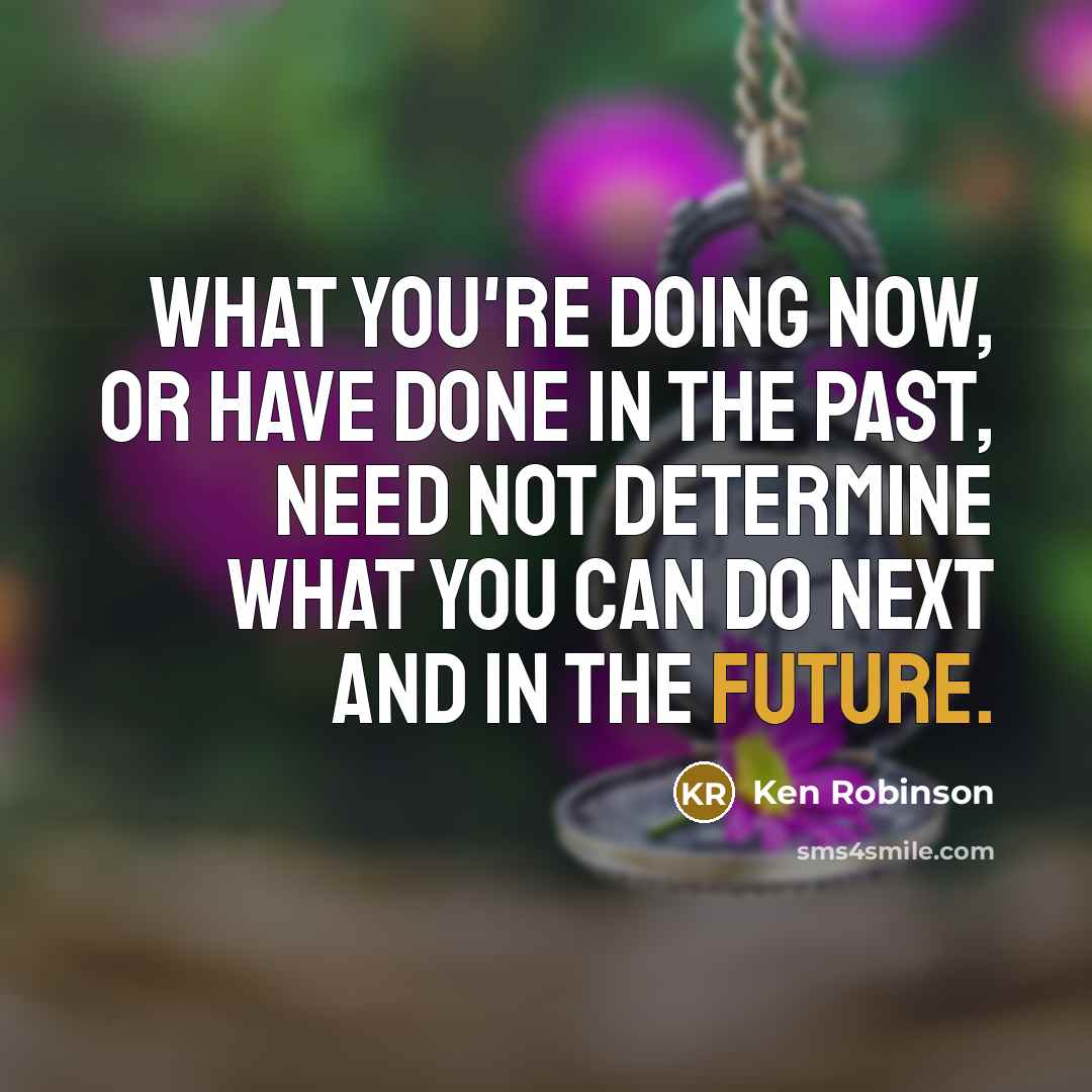 “What you're doing now, or have done in the past,…” quote by Ken Robinson