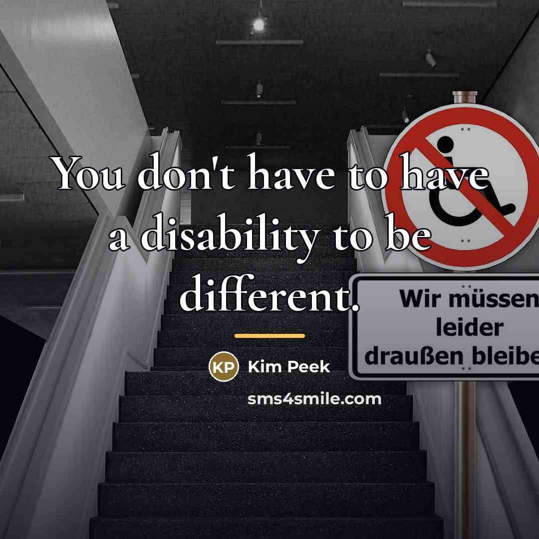 “You don't have to have a disability to be different.…” quote by Kim Peek