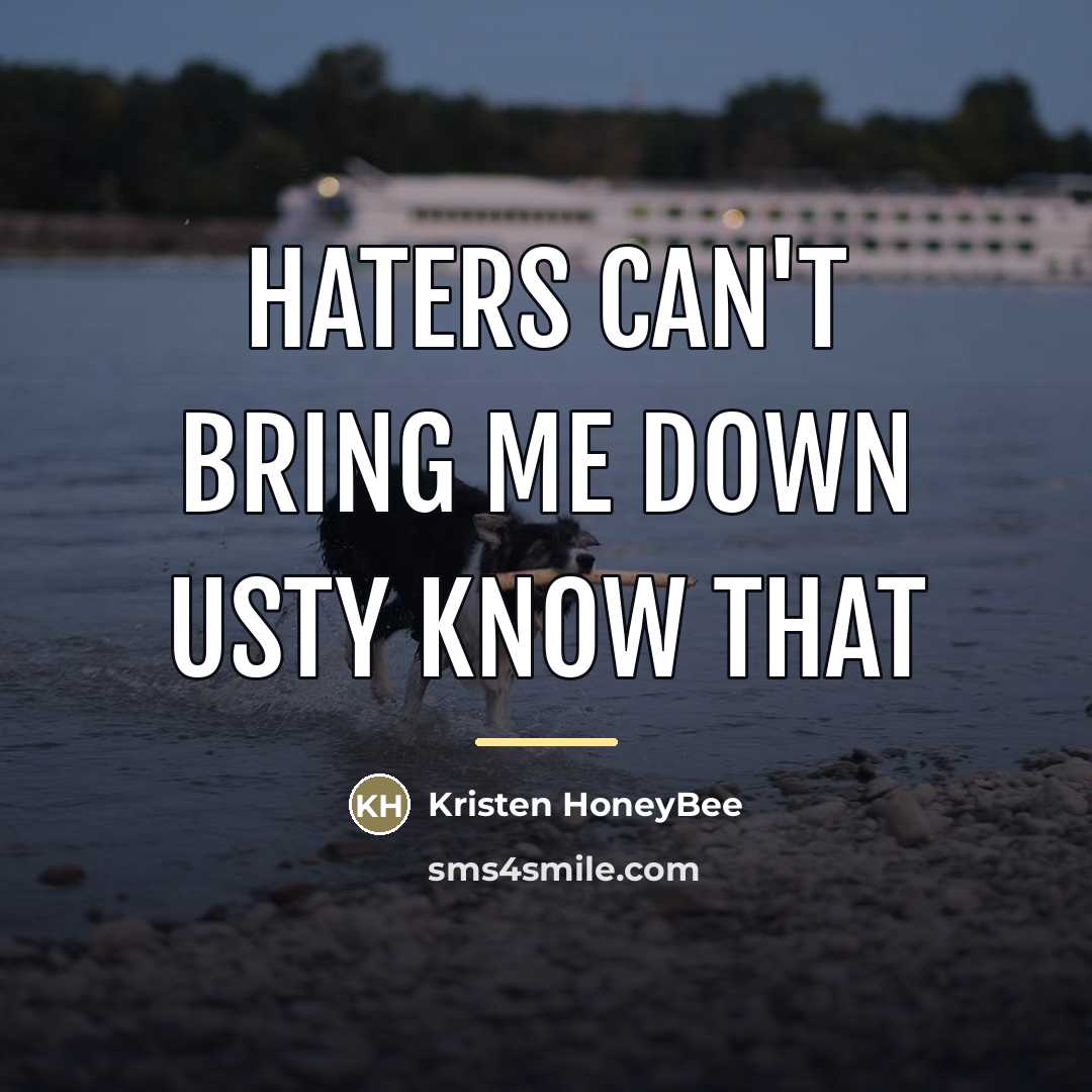 “Haters Can't Bring Me Down usty Know That…” quote by Kristen HoneyBee