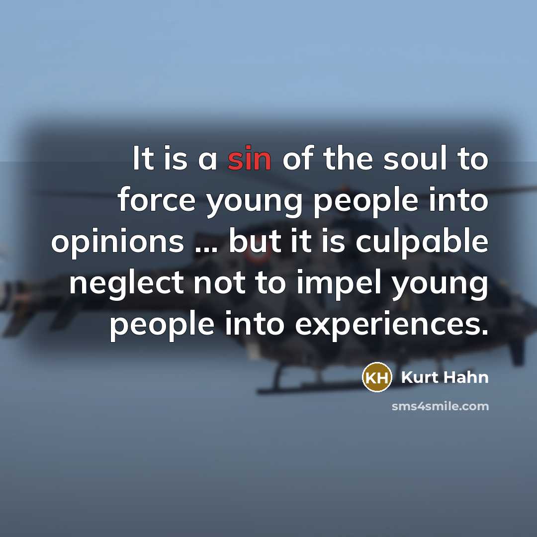 “It is a sin of the soul to force young…” quote by Kurt Hahn