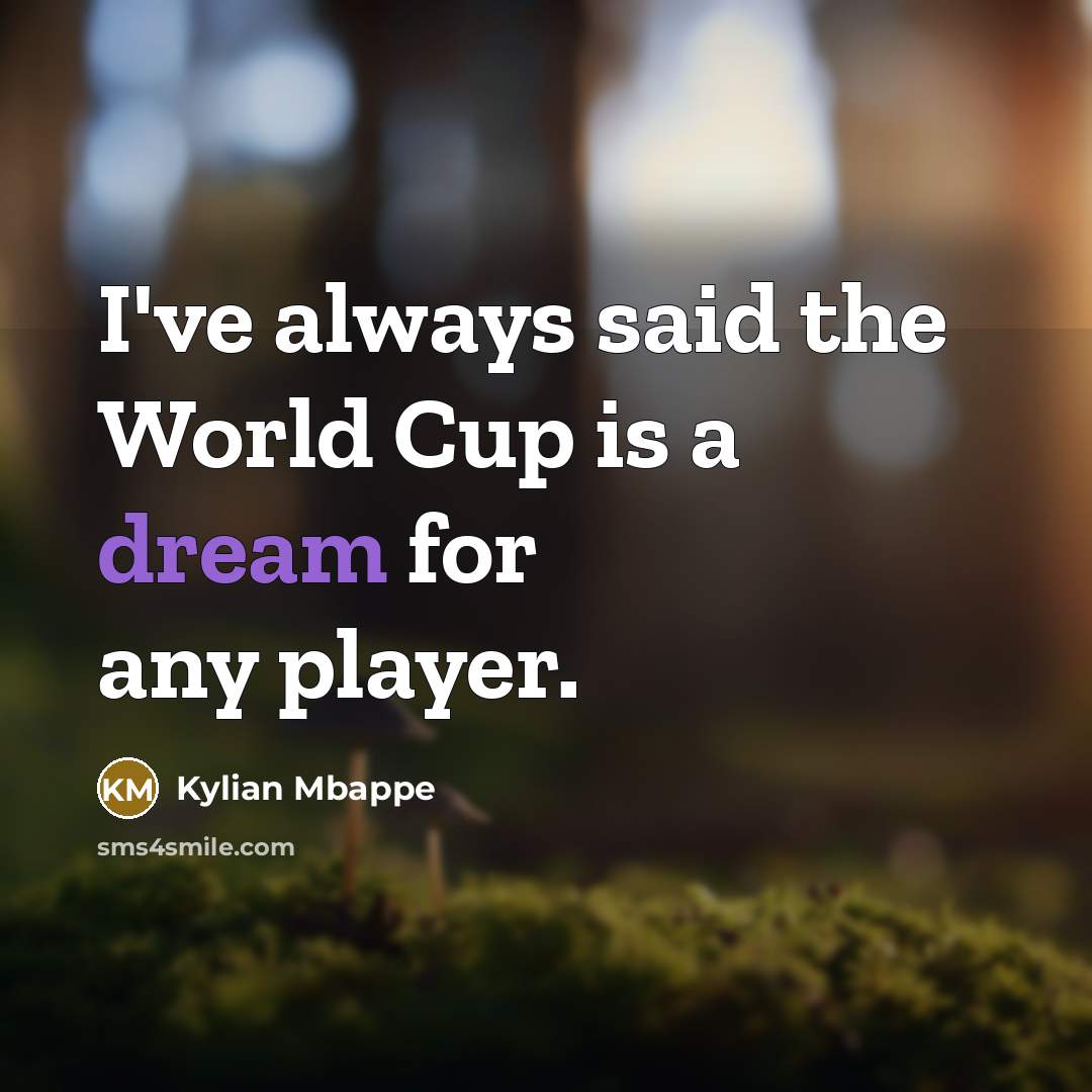“I've always said the World Cup is a dream for…” quote by Kylian Mbappe