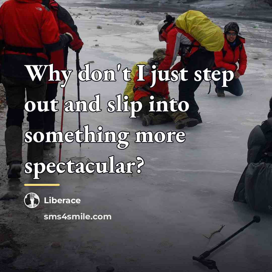 “Why don't I just step out and slip into something…” quote by Liberace