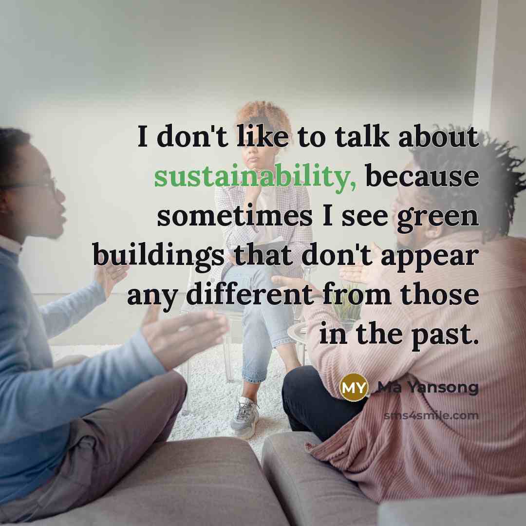 “I don't like to talk about sustainability, because sometimes I…” quote by Ma Yansong