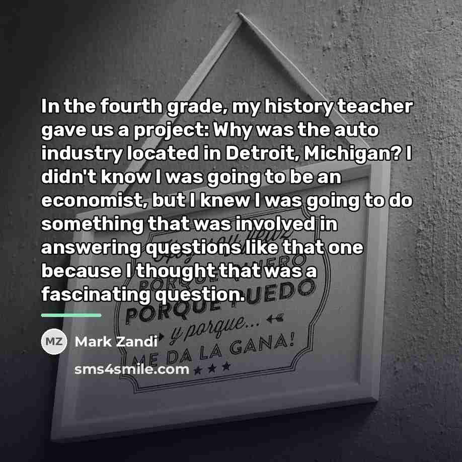 “In the fourth grade, my history teacher gave us a…” quote by Mark Zandi