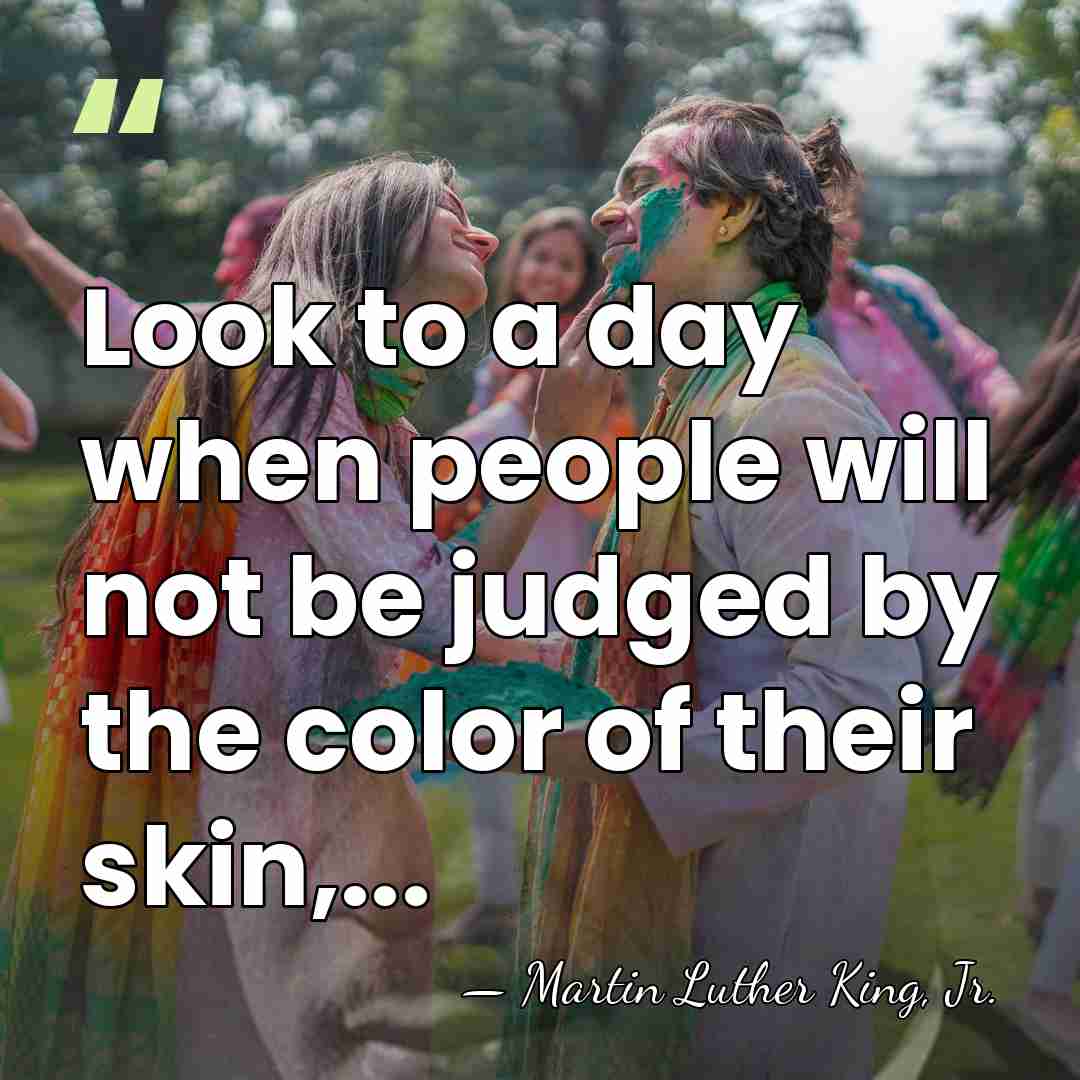 Look to a day when people will not be judged by the&hellip; - Martin Luther King, Jr.