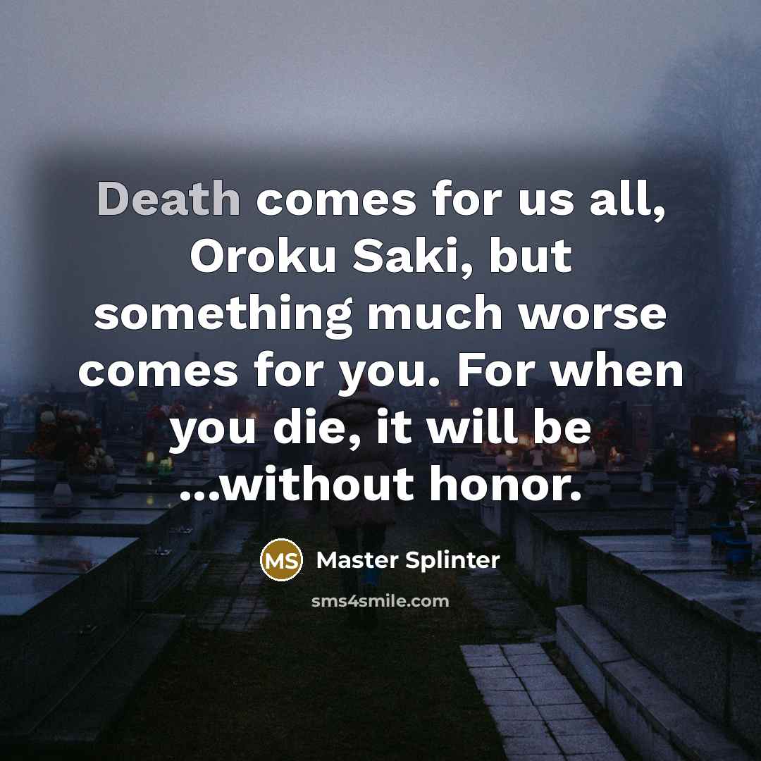 “Death comes for us all, Oroku Saki, but something much…” quote by Master Splinter