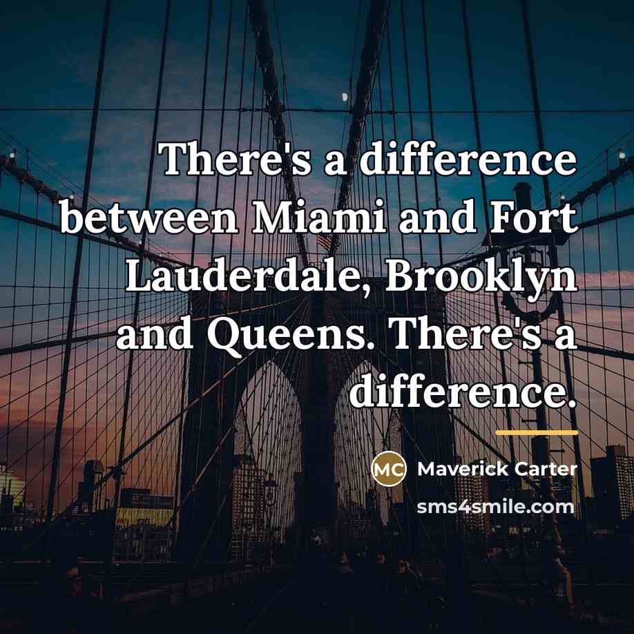 “There's a difference between Miami and Fort Lauderdale, Brooklyn and…” quote by Maverick Carter