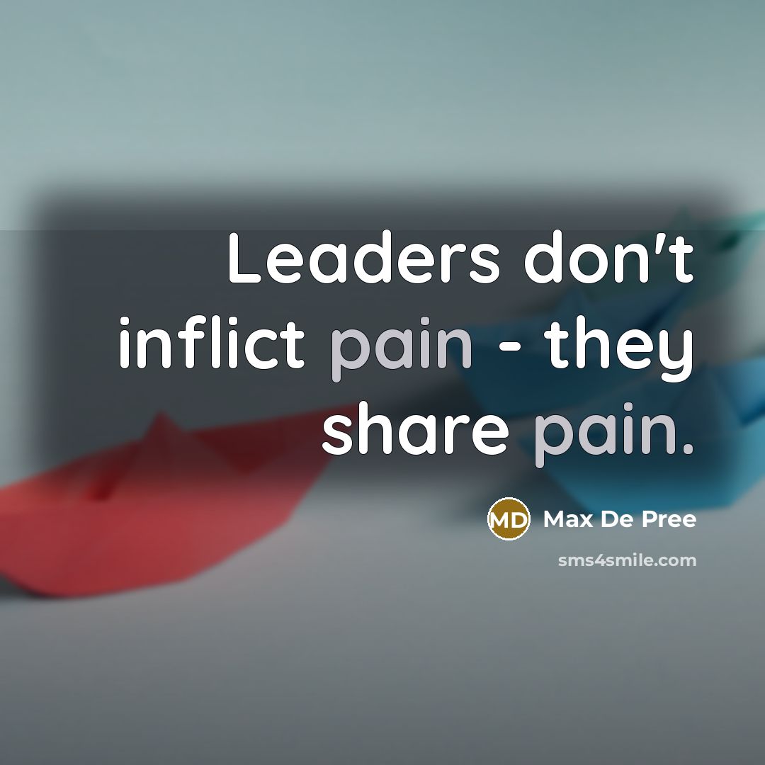 “Leaders don't inflict pain - they share pain.…” quote by Max De Pree