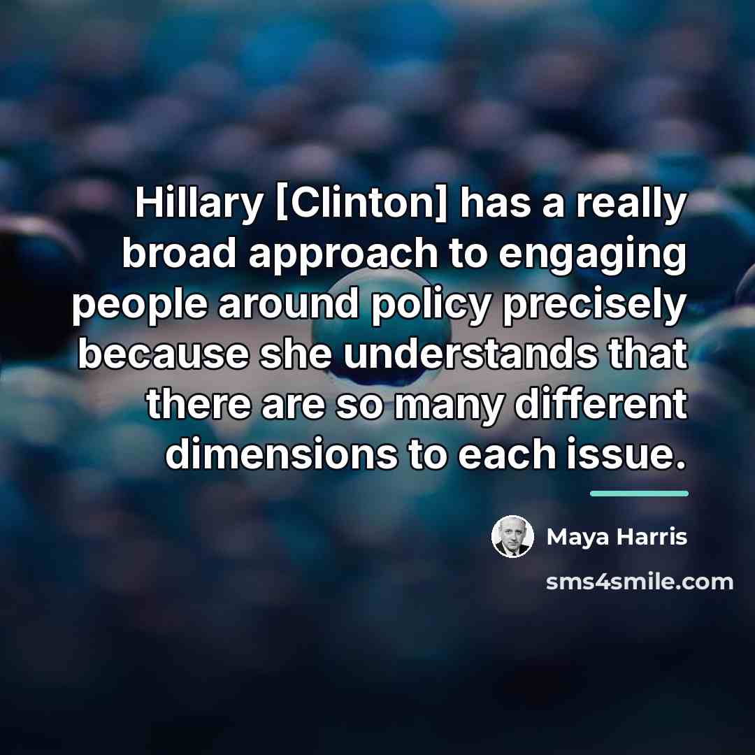 “Hillary [Clinton] has a really broad approach to engaging people…” quote by Maya Harris