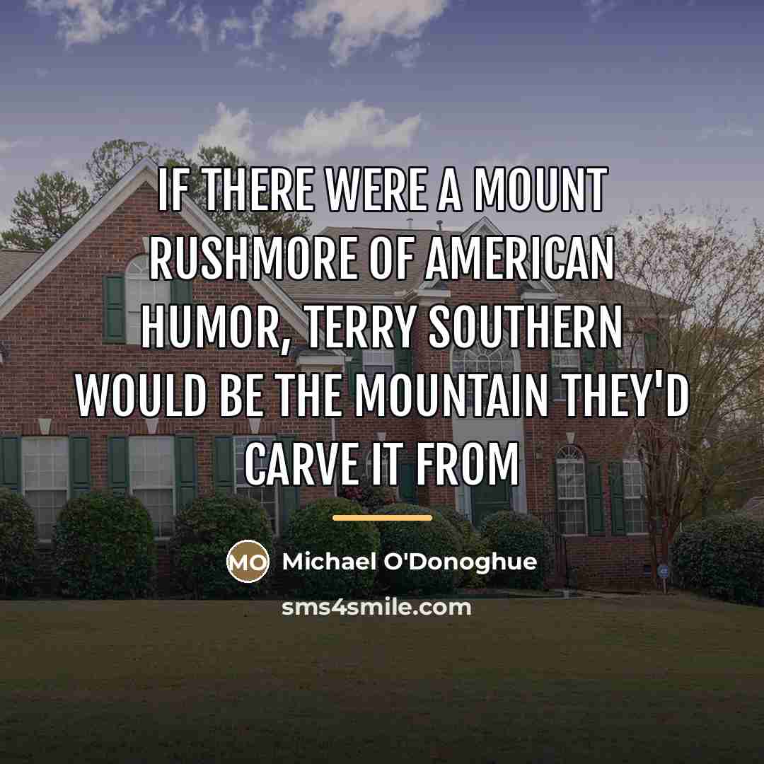 “If there were a Mount Rushmore of American humor, Terry…” quote by Michael O'Donoghue