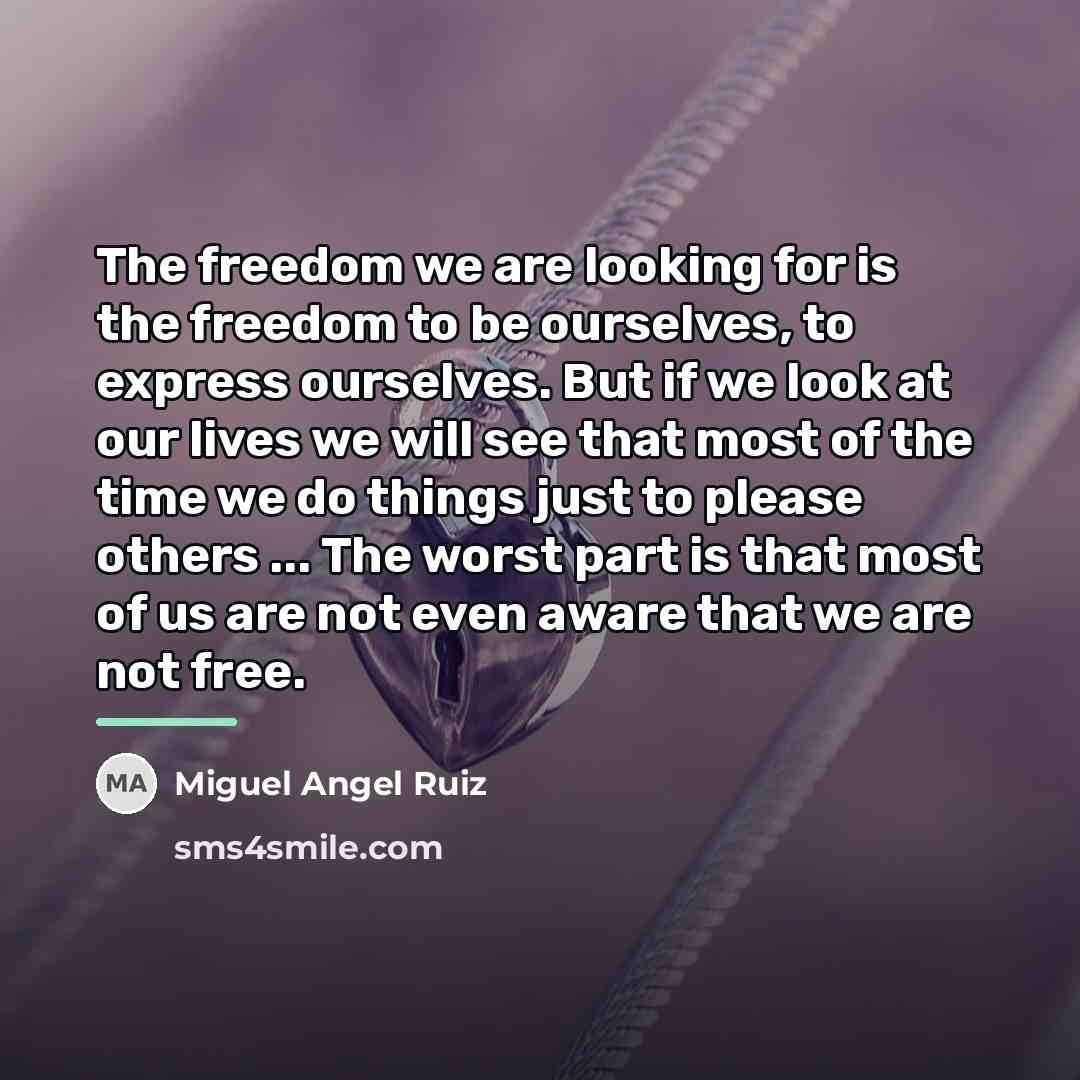 “The freedom we are looking for is the freedom to…” quote by Miguel Angel Ruiz