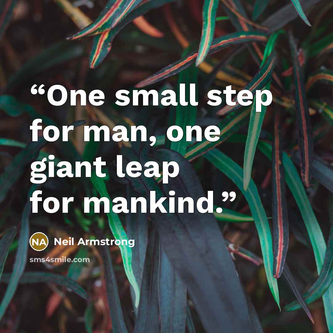 “One small step for man, one giant leap for mankind.” quote by Neil Armstrong