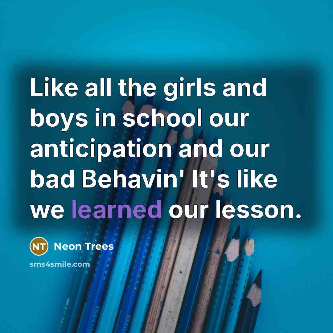 “Like all the girls and boys in school our anticipation…” quote by Neon Trees