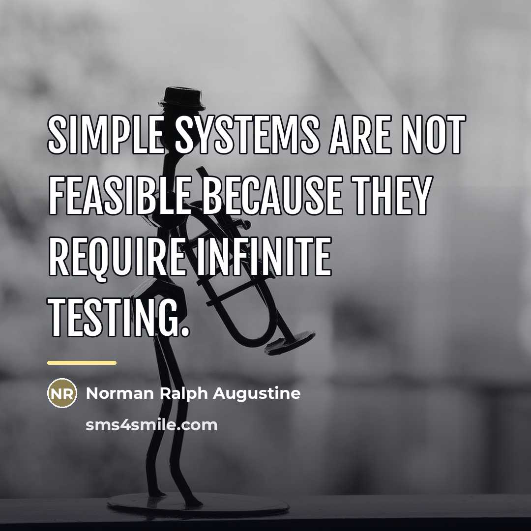 “Simple systems are not feasible because they require infinite testing.…” quote by Norman Ralph Augustine