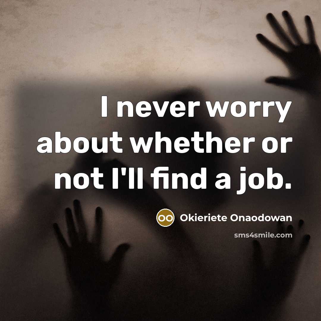 “I never worry about whether or not I'll find a…” quote by Okieriete Onaodowan