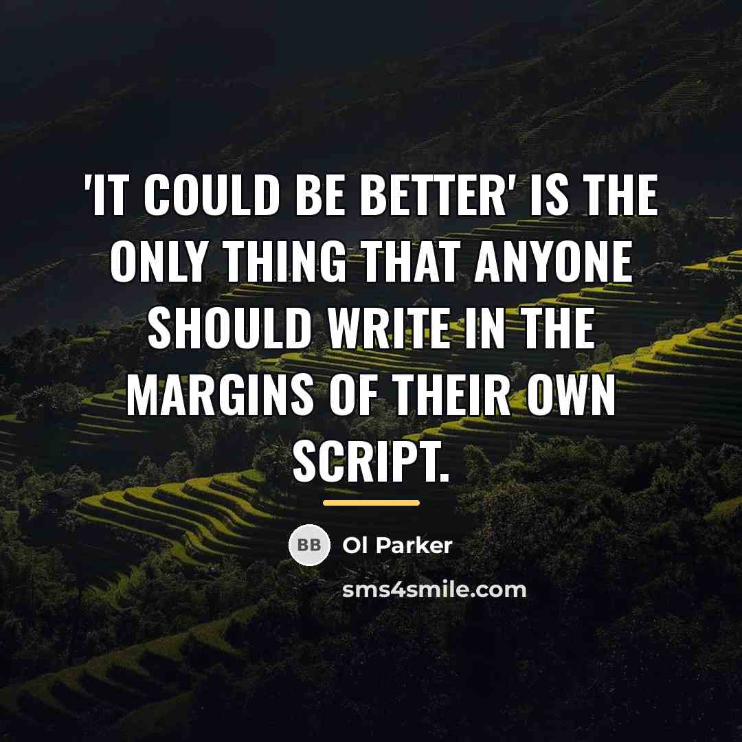 “'It could be better' is the only thing that anyone…” quote by Ol Parker