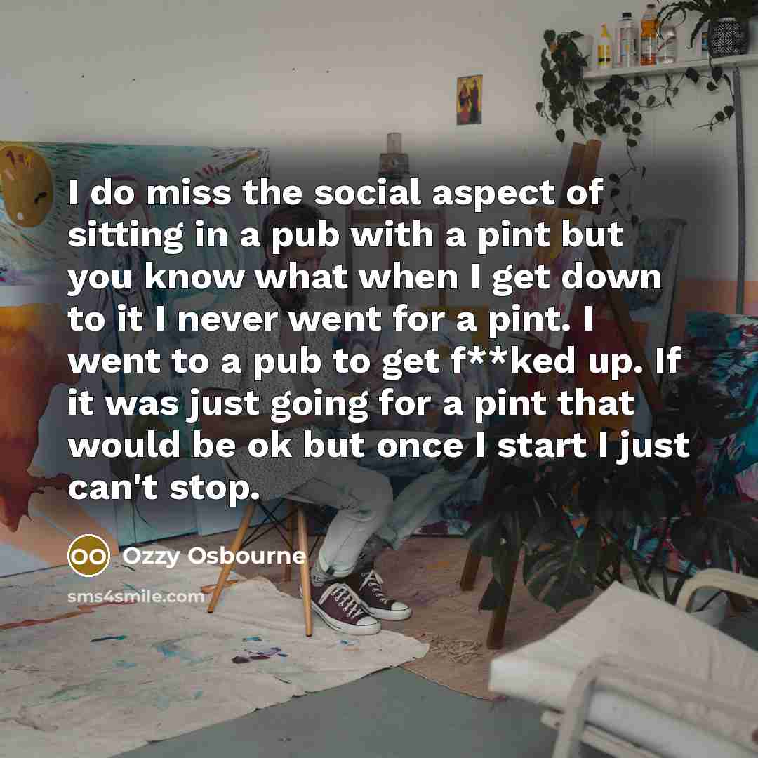 “I do miss the social aspect of sitting in a…” quote by Ozzy Osbourne