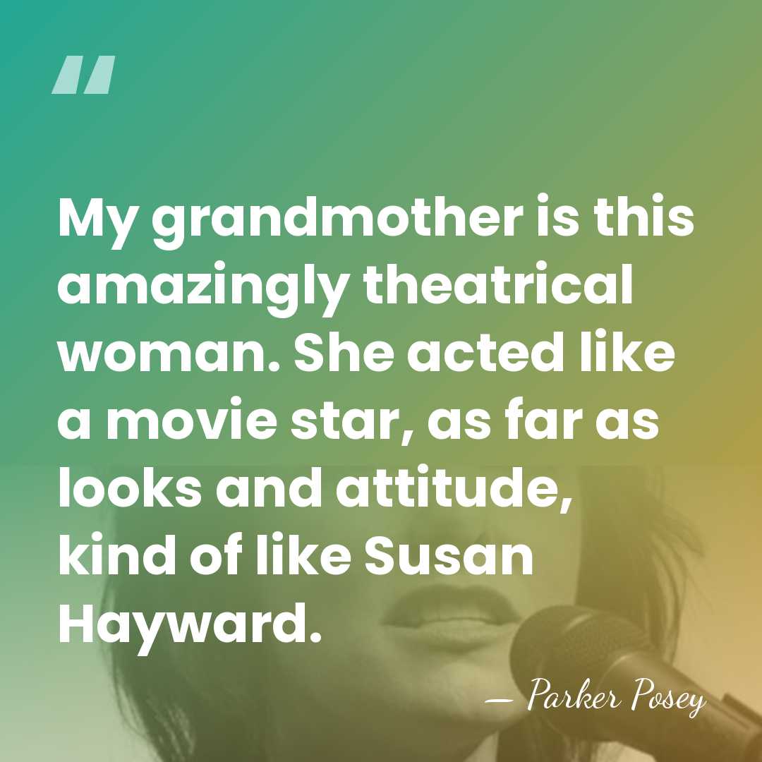 My grandmother is this amazingly theatrical woman. She acted like a movie&hellip; - Parker Posey