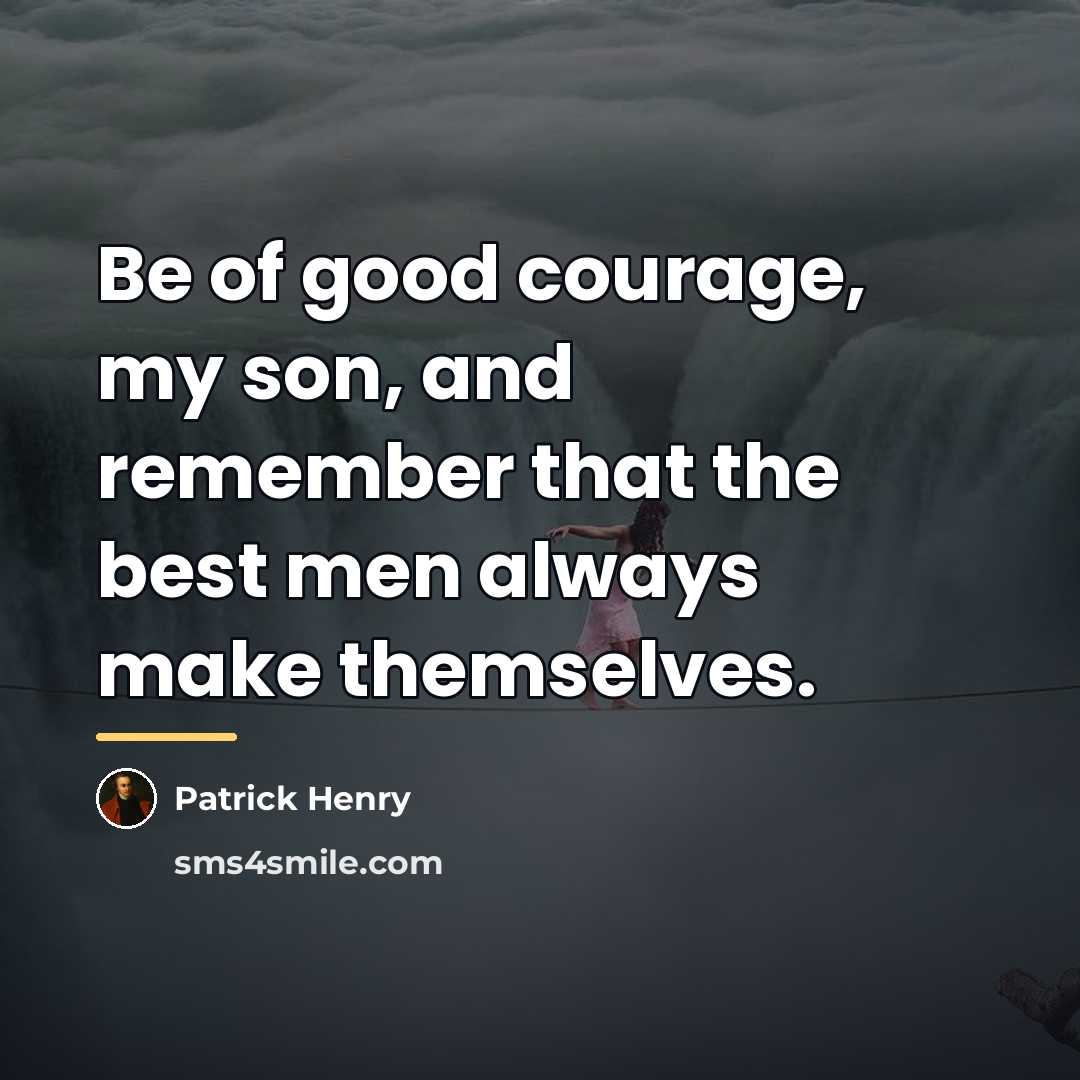 “Be of good courage, my son, and remember that the…” quote by Patrick Henry